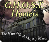 G.H.O.S.T. Hunters - The Haunting of Majesty Manor