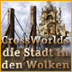 CrossWorlds: Die Stadt in den Wolken. Erforsche Parallelwelten!