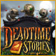 Deadtime Stories. Finstere Abenteuer erwarten Dich!
