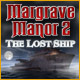 Margrave Manor 2: The Lost Ship. Finde den versteckten Schatz des Gro�vaters von Edwina Margrave!