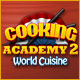 Cooking Academy 2: World Cuisine. A whole world of food to prepare!