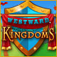 Westward Kingdoms. Prove your worth to the king!