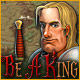 Be a King. �S� el monarca de tu reino!