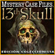 Mystery Case Files ®: 13th Skull  Edición ColeccionistaGame ¡Descubre los secretos de la 13a calavera!