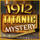 1912: Titanic Mystery. R�solvez un myst�re vieux de 100 ans !