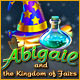 Abigail and the Kingdom of Fairs. Aidez Abigail� sauver un monde magique.