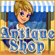 Antique Shop. Ouvrez des magasins d'antiquit�s !