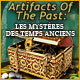 Artifacts of the Past: Les Myst�res des Temps Anciens. Retrouvez des art�facts myst�rieux.