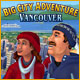 Big City Adventure: Vancouver. D�couvrez la ville des derniers JO !