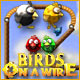 Birds on a Wire. Lib�rez les oiseaux !