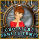 Croisi�re dans le Temps. Percez un myst�re et�vitez le pire.