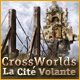 Crossworlds: La Cit� Volante. Sondez les curieux mondes parall�les.