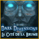 Dark Dimensions: La Cit� de la Brume. Explorez une ville engloutie par la brume.