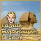 La Ville Myst�rieuse: Le Caire. Retrouvez les objets disparus au Caire.