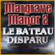 Margrave Manor 2: Le Bateau Disparu. Trouvez le tr�sor de votre grand-p�re !