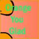 tombent, oranges, gobez, orange, oranges qui, qui tombent, les oranges, gobez les, you glad, glad gobez, orange you, you glad gobez