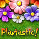 Plantastic. Retournez le terrain en pro du jardinage !