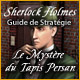 Sherlock Holmes: Le Myst�re du Tapis Persan - Guide de Strat�gie. Utilisez une anti-s�che pour finir le jeu.