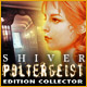Shiver: Poltergeist Edition Collector. D�couvrez le manoir de vos anc�tres.