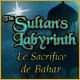 The Sultan's Labyrinth: Le Sacrifice de Bahar. Lib�rez l'�me du sultan d�funt Bahar !
