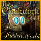 The Clockwork Man: The Hidden World. Glissez dans un monde parall�le.