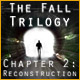 The Fall Trilogy Chapter 2: Reconstruction. Remplissez une nouvelle mission !